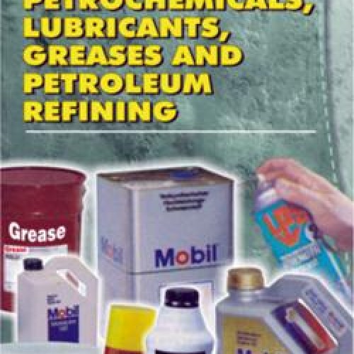 Technology of Petrochemicals, Lubricants, Greases and Petroleum Refining